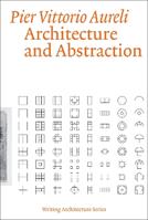 Architecture and Abstraction - Pier Vittorio Aureli - Libro MIT Press Ltd | Libraccio.it