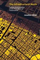 The Infrastructural South - Jonathan Silver - Libro MIT Press Ltd, Infrastructures | Libraccio.it