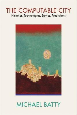 The Computable City - Michael Batty - Libro MIT Press Ltd | Libraccio.it
