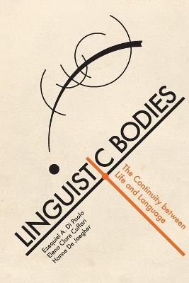 Linguistic Bodies - Ezequiel A. Di Paolo, Elena Clare Cuffari, Hanne De Jaegher - Libro MIT Press Ltd | Libraccio.it