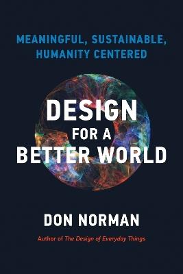 Design for a Better World - Donald A. Norman - Libro MIT Press Ltd | Libraccio.it