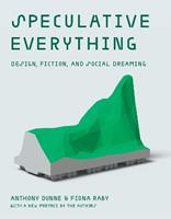 Speculative Everything - Anthony Dunne, Fiona Raby - Libro MIT Press Ltd | Libraccio.it