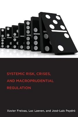 Systemic Risk, Crises, and Macroprudential Regulation - Xavier Freixas, Luc Laeven, Jose-Luis Peydro - Libro MIT Press Ltd | Libraccio.it