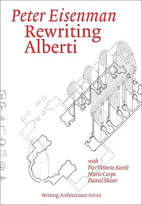 Rewriting Alberti - Peter Eisenman, Pier Vittorio Aureli - Libro MIT Press Ltd | Libraccio.it