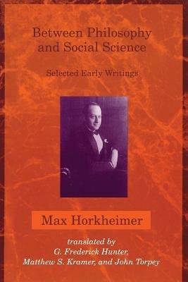 Between Philosophy and Social Science - Max Horkheimer, G. Frederick Hunter, Matthew S. Kramer - Libro MIT Press Ltd | Libraccio.it