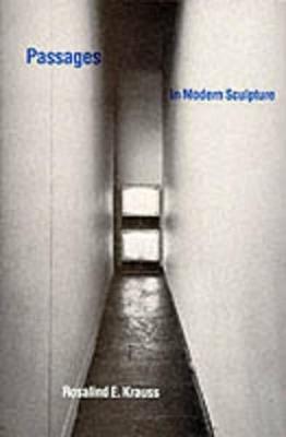 Passages in Modern Sculpture - Rosalind E. Krauss - Libro MIT Press Ltd, Passages in Modern Sculpture | Libraccio.it