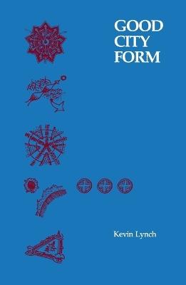 Good City Form - Kevin Lynch - Libro MIT Press Ltd, The MIT Press | Libraccio.it