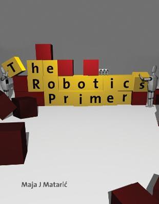The Robotics Primer - Maja J. Mataric - Libro MIT Press Ltd, Intelligent Robotics and Autonomous Agents series | Libraccio.it