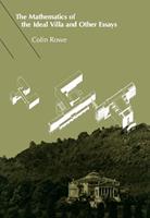 The Mathematics of the Ideal Villa and Other Essays - Colin Rowe - Libro MIT Press Ltd, The Mathematics of the Ideal Villa and Other Essays | Libraccio.it