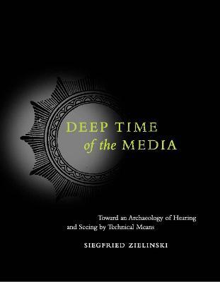 Deep Time of the Media - Siegfried Zielinski - Libro MIT Press Ltd, Electronic Culture: History, Theory, and Practice | Libraccio.it