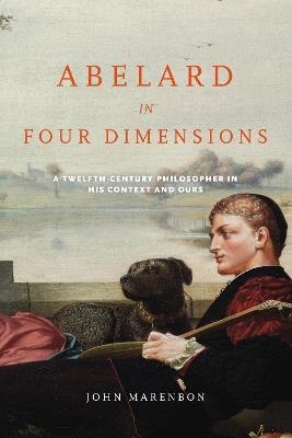 Abelard in Four Dimensions - John Marenbon - Libro University of Notre Dame Press, The Conway Lectures in Medieval Studies | Libraccio.it