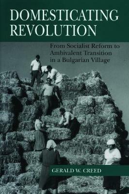Domesticating Revolution - Gerald  W. Creed - Libro Pennsylvania State University Press | Libraccio.it