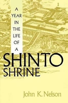 A Year in the Life of a Shinto Shrine - John K. Nelson - Libro University of Washington Press, A Year in the Life of a Shinto Shrine | Libraccio.it