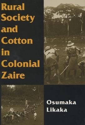 Rural Society and Cotton in Colonial Zaire - University of Wisconsin Press - Libro University of Wisconsin Press | Libraccio.it