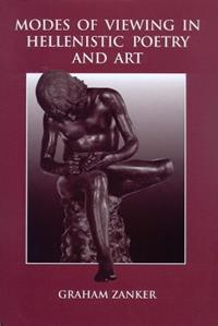 Modes of Viewing in Hellenistic Poetry and Art - Graham Zanker - Libro University of Wisconsin Press, Wisconsin Studies in Classics | Libraccio.it