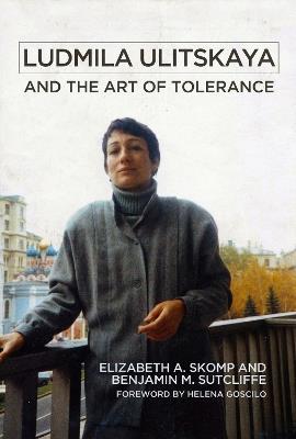 Ludmila Ulitskaya and the Art of Tolerance - Elizabeth A. Skomp, Benjamin M. Sutcliffe - Libro University of Wisconsin Press | Libraccio.it