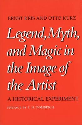 Legend, Myth, and Magic in the Image of the Artist - Ernst Kris, Otto Kurz - Libro Yale University Press | Libraccio.it