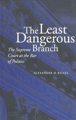 The Least Dangerous Branch - Alexander M. Bickel - Libro Yale University Press | Libraccio.it
