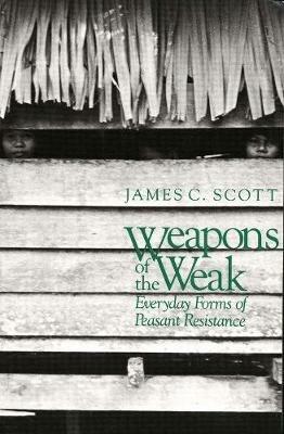 Weapons of the Weak - James C. Scott - Libro Yale University Press | Libraccio.it
