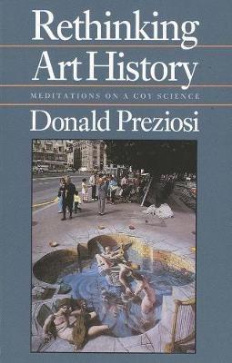 Rethinking Art History - Donald Preziosi - Libro Yale University Press | Libraccio.it