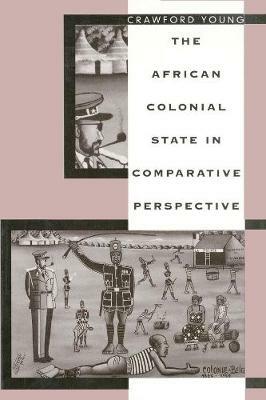 The African Colonial State in Comparative Perspective - Crawford Young - Libro Yale University Press | Libraccio.it