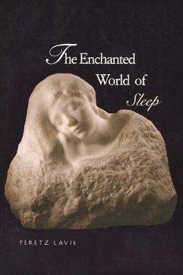 The Enchanted World of Sleep - Peretz Lavie - Libro Yale University Press | Libraccio.it