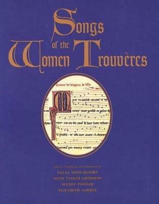 Songs of the Women Trouvères - Eglal Doss-Quinby, Joan Tasker Grimbert, Wendy Pfeffer - Libro Yale University Press | Libraccio.it