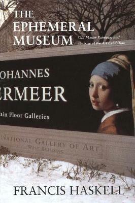 The Ephemeral Museum - Francis Haskell - Libro Yale University Press | Libraccio.it