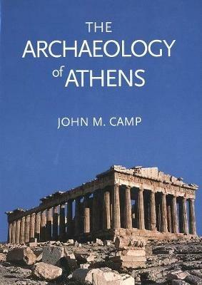 The Archaeology of Athens - John M. Camp - Libro Yale University Press | Libraccio.it