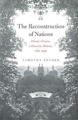 The Reconstruction of Nations - Timothy Snyder - Libro Yale University Press | Libraccio.it
