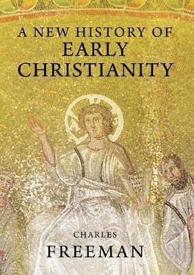 A New History of Early Christianity - Charles Freeman - Libro Yale University Press | Libraccio.it
