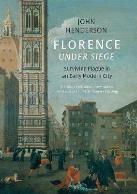 Florence Under Siege - John Henderson - Libro Yale University Press | Libraccio.it