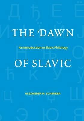The Dawn of Slavic - Alexander M. Schenker - Libro Yale University Press, Yale Language Series | Libraccio.it