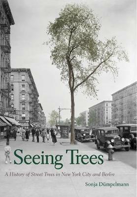 Seeing Trees - Sonja Dümpelmann - Libro Yale University Press | Libraccio.it
