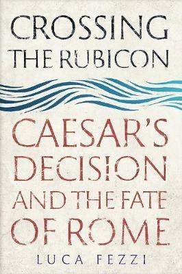 Crossing the Rubicon - Luca Fezzi - Libro Yale University Press | Libraccio.it