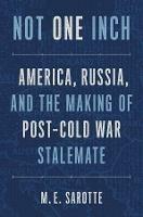 Not One Inch - M. E. Sarotte - Libro Yale University Press | Libraccio.it