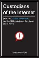 Custodians of the Internet - Tarleton Gillespie - Libro Yale University Press | Libraccio.it