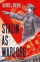 Stalin as Warlord - Alfred J. Rieber - Libro Yale University Press | Libraccio.it