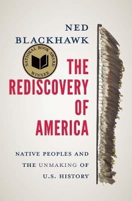 The Rediscovery of America - Ned Blackhawk - Libro Yale University Press, The Henry Roe Cloud Series on American Indians and Modernity | Libraccio.it
