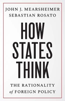 How States Think - John J. Mearsheimer, Sebastian Rosato - Libro Yale University Press | Libraccio.it