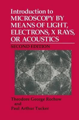 Introduction to Microscopy by Means of Light, Electrons, X Rays, or Acoustics - Theodore G. Rochow, Paul A. Tucker - Libro Springer Science+Business Media | Libraccio.it