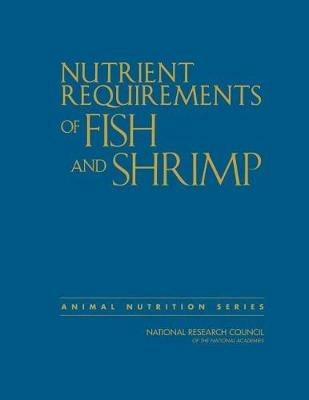 Nutrient Requirements of Fish and Shrimp - National Research Council, Division on Earth and Life Studies, Board on Agriculture and Natural Resources - Libro National Academies Press | Libraccio.it
