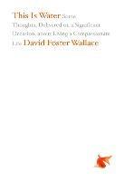 This Is Water - David Foster Wallace - Libro Little, Brown & Company | Libraccio.it