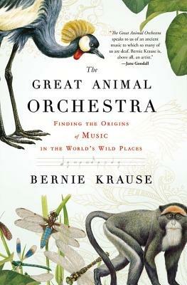 The Great Animal Orchestra - Bernie Krause - Libro Little, Brown & Company | Libraccio.it