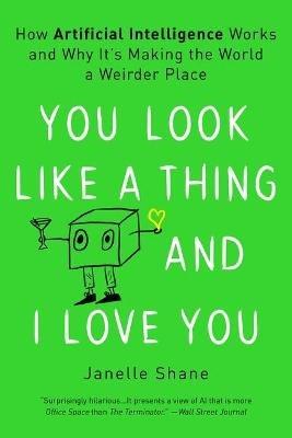 You Look Like a Thing and I Love You - Janelle Shane - Libro Voracious | Libraccio.it