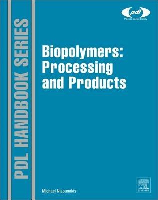 Biopolymers: Processing and Products - Michael Niaounakis - Libro William Andrew Publishing, Plastics Design Library | Libraccio.it