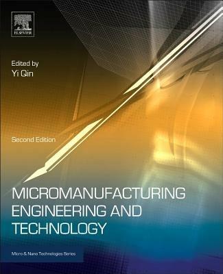 Micromanufacturing Engineering and Technology  - Libro William Andrew Publishing, Micro & Nano Technologies | Libraccio.it