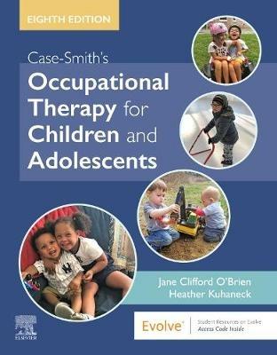Case-Smith's Occupational Therapy for Children and Adolescents - Jane Clifford O'Brien, Heather Kuhaneck - Libro Elsevier - Health Sciences Division | Libraccio.it