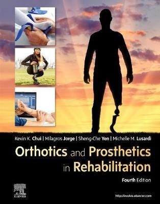 Orthotics and Prosthetics in Rehabilitation - Kevin K Chui, Milagros Jorge, Sheng-Che Yen - Libro Elsevier - Health Sciences Division | Libraccio.it