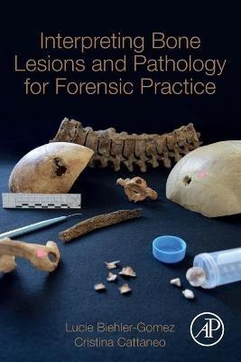 Interpreting Bone Lesions and Pathology for Forensic Practice - Lucie Biehler-Gomez, Cristina Cattaneo - Libro Elsevier Science & Technology | Libraccio.it